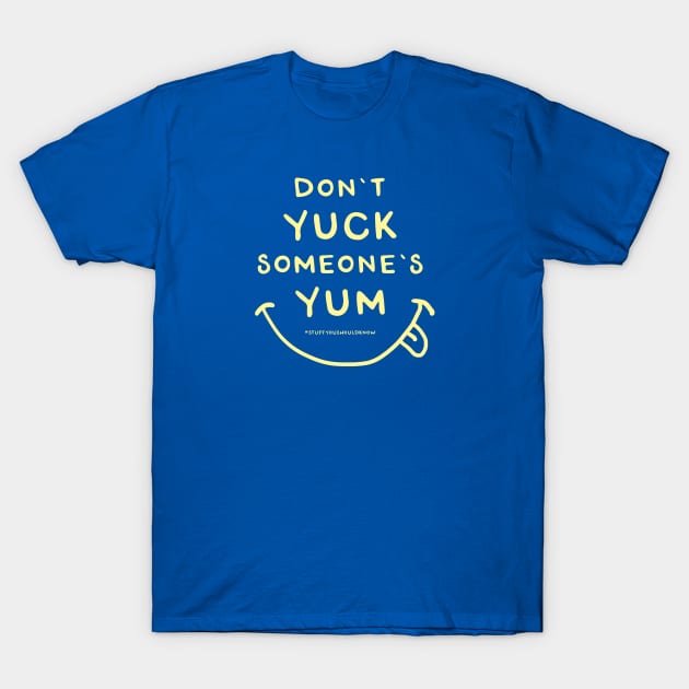 Don't Yuck Someone's Yum T-Shirt by Stuff You Should Know